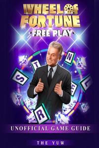 Wheel of Fortune Free Play Unofficial Game Guide