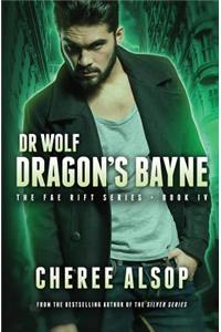 Dr. Wolf, the Fae Rift Series Book 4- Dragon's Bayne