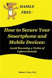 How to Secure Your Smartphone and Mobile Devices