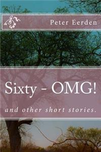 Sixty - OMG! And Other Short Stories