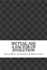 Mutual Aid: A Factor of Evolution