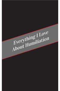 Everything I Love About Humiliation