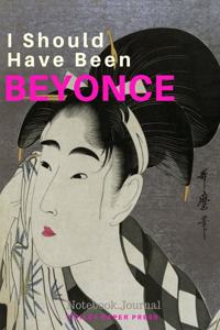I Should Have Been Beyonce