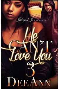 He Can't Love You 3