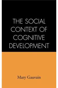 The Social Context of Cognitive Development