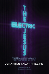 Electric Jesus: The Healing Journey of a Contemporary Gnostic