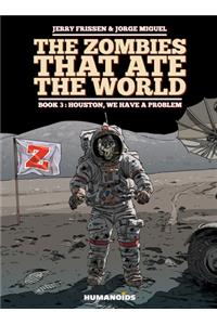 The Zombies That Ate the World #3: Houston, We Have a Problem