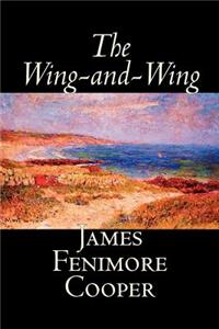 The Wing-and-Wing by James Fenimore Cooper, Fiction, Classics, Historical, Action & Adventure