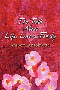 The Truth about Life, Love and Family