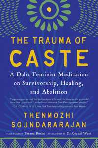 The Trauma Of Caste: A Dalit Feminist Meditation On Survivorship, Healing, And Abolition