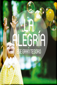 La Alegria, Ese Gran Tesoro: Antologias de Relatos, Reflexiones, Poesias, Pasajes Biblicos y Frases Celebres Sobre Cinco Grandes Tesoros de la Vida, Ideales Para Cuando Se Quier