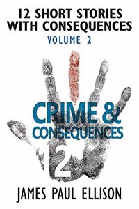 12 Short Stories with Consequences, Volume 2: Crime & Consequences