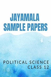 Jayamala Sample Papers : Sample papers for class 12 Political Science examination (CBSE)