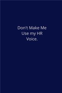 Don't Make Me Use my HR Voice.