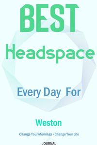 Best Headspace Every Day For Weston - Change Your Mornings - Change Your Life - Journal