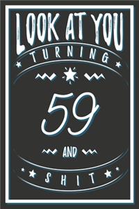 Look At You Turning 59 And Shit
