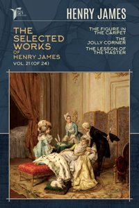 The Selected Works of Henry James, Vol. 21 (of 24)
