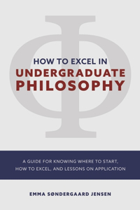 HOW TO EXCEL IN UNDERGRADUATE PHILOSOPHY