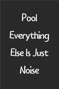 Pool Everything Else Is Just Noise
