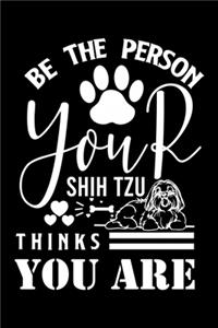 Be the person your Shih Tzu Thanks you are
