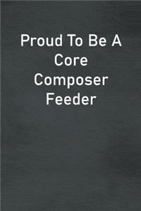 Proud To Be A Core Composer Feeder