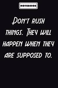 Don't rush things. They will happen when they are supposed to.
