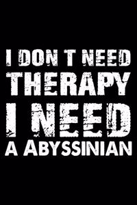 I Don't Need Therapy I Need A Abyssinian