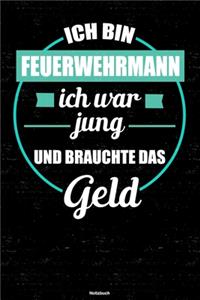 Ich bin Feuerwehrmann ich war jung und brauchte das Geld Notizbuch: Feuerwehrmann Journal DIN A5 liniert 120 Seiten Geschenk