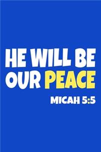 He Will Be Our Peace Micah 5