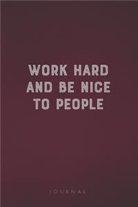 Work Hard And Be Nice To People