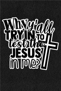 Why Y'all Tryin To Test The Jesus In Me