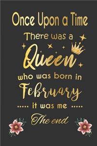 once upon a time there was a queen born in february - girl Gold Notebook funny Birthday Gift