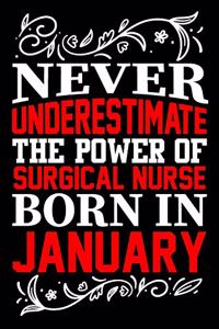 Never Underestimate The Power Of Surgical Nurse Born In January