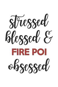 Stressed Blessed and Fire Poi Obsessed Fire Poi Lover Fire Poi Obsessed Notebook A beautiful