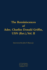 The Reminiscences of Adm. Charles Donald Griffin, USN (Ret.), vol. II