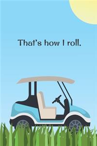 That's How I Roll