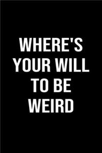 Where's Your Will To Be Weird