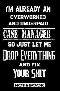 I'm Already An Overworked And Underpaid Case Manager. So Just Let Me Drop Everything And Fix Your Shit!