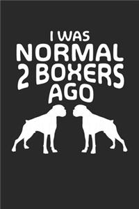 I was Normal 2 Boxers Ago