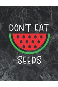 Don't eat watermelon seeds