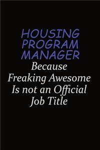 Housing Program Manager Because Freaking Awesome Is Not An Official Job Title