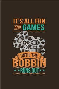 It's All Fun And Games Until The Bobbin Runs Out