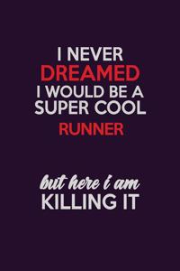 I Never Dreamed I Would Be A Super cool Runner But Here I Am Killing It