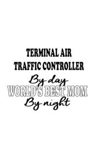 Terminal Air Traffic Controller By Day World's Best Mom By Night