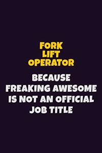 Fork Lift Operator, Because Freaking Awesome Is Not An Official Job Title