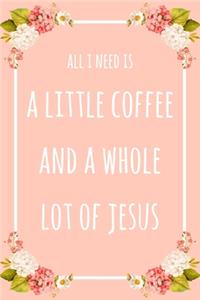 All I Need Is A Little Coffee & A Whole Lot of Jesus
