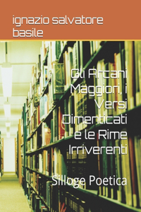Gli Arcani Maggiori, i Versi Dimenticati e le Rime Irriverenti