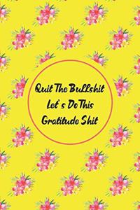 Quit The Bullshit Let's Do This Gratitude Shit
