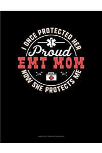 I Once Protected Her Now She Protects Me Proud EMT Mom