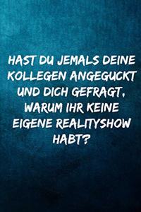 Hast du jemals deine Kollegen angeguckt und dich gefragt, warum ihr keine eigene Realityshow habt?